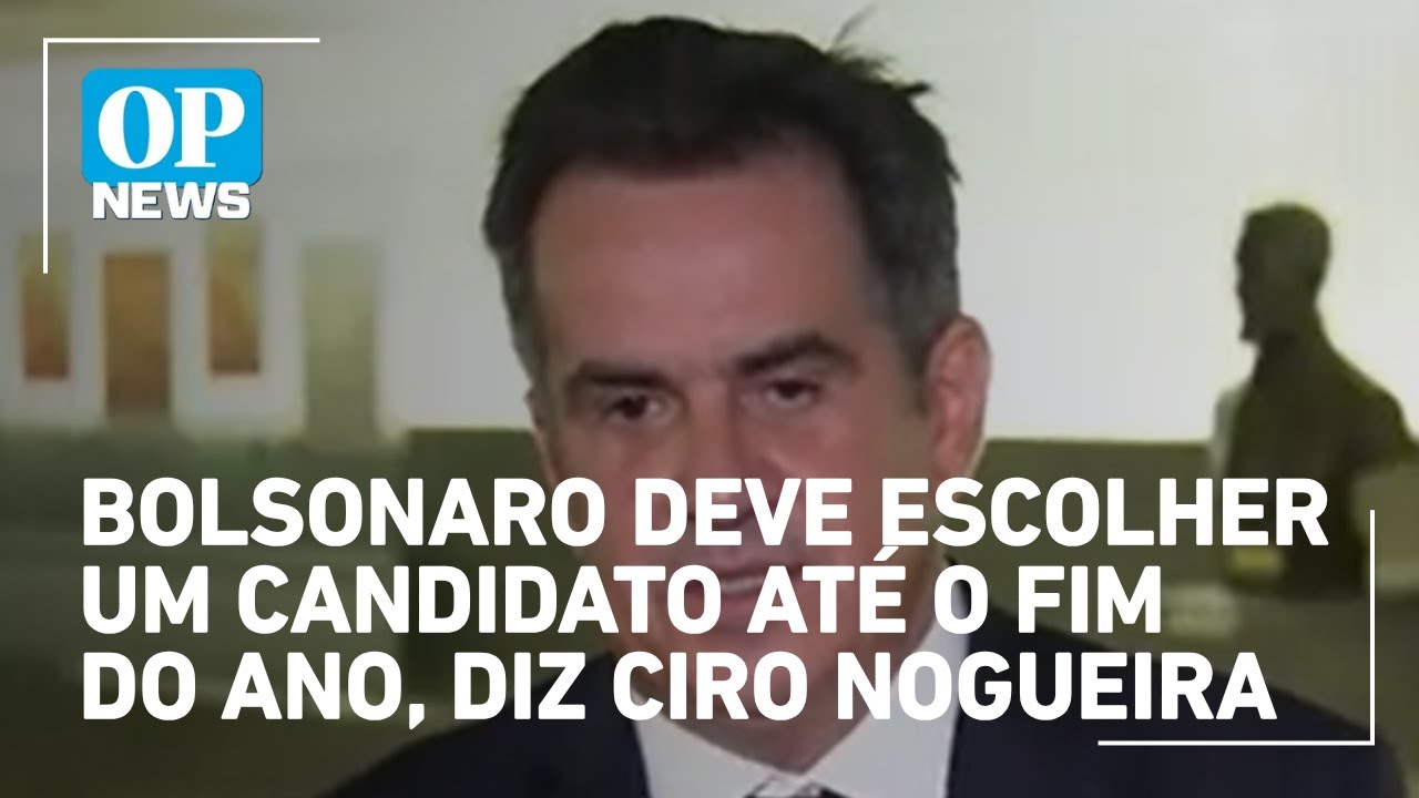 Bolsonaro deve escolher um candidato até o fim do ano diz Ciro Nogueira | O POVO NEWS