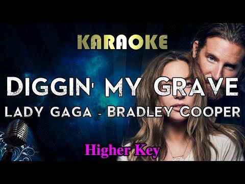 Diggin’ My Grave – Lady Gaga / Bradley Cooper (HIGHER Key Karaoke Instrumental) A Star Is Born