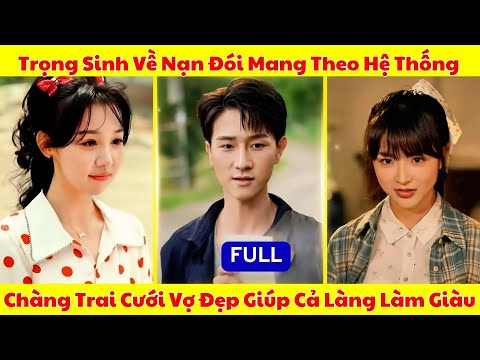 Trọng Sinh Về Năm Nạn Đói Mang Theo Hệ Thống, Cứu Cả Làng Khỏi Diệt Vong