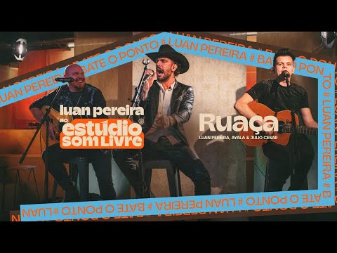 Luan Pereira, Ayala & Julio Cesar - RUAÇA (Ao Vivo no Estúdio Som Livre)