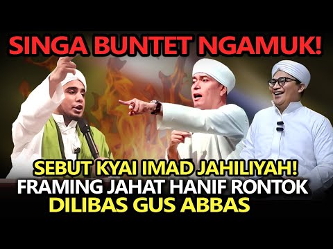 Singa Buntet Ngamuk❗️Sebut Kyai Imad Jahiliyah, Framing Jahat Hanif Rontok Dilibas Gus Abbas