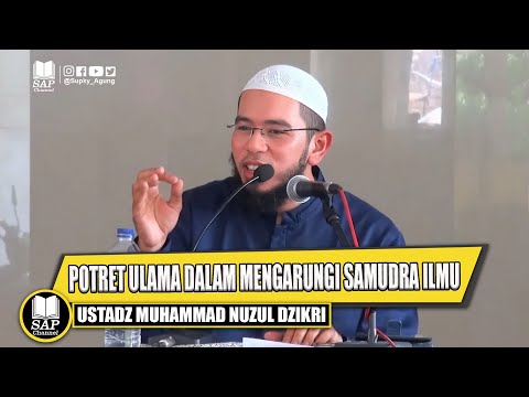 POTRET ULAMA DALAM MENGARUNGI SAMUDRA ILMU | USTADZ MUHAMMAD NUZUL DZIKRI