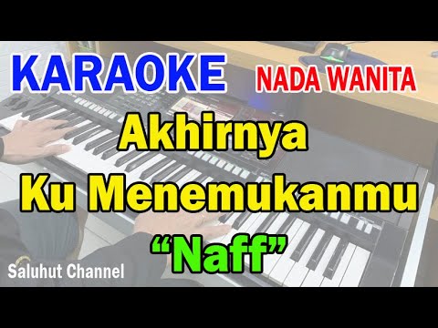 AKHIRNYA KU MENEMUKANMU ll KARAOKE SALUHUT ll NAFF ll NADA WANITA AS=DO
