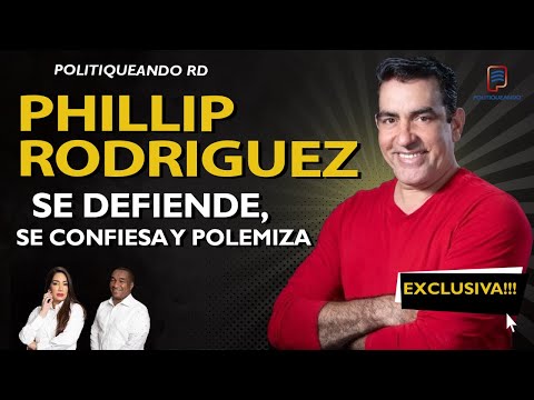 PHILLIP RODRIGUEZ SE DEFIENDE, SE CONFIESA Y POLEMIZA EN POLITIQUEANDO RD