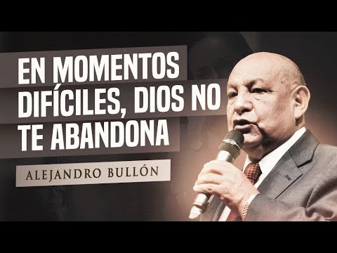 Pr. Bullón - Em momentos Dificiles, Dios no te abandona