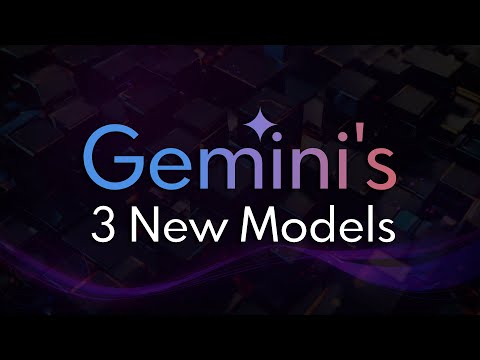 Gemini's 3 New Models