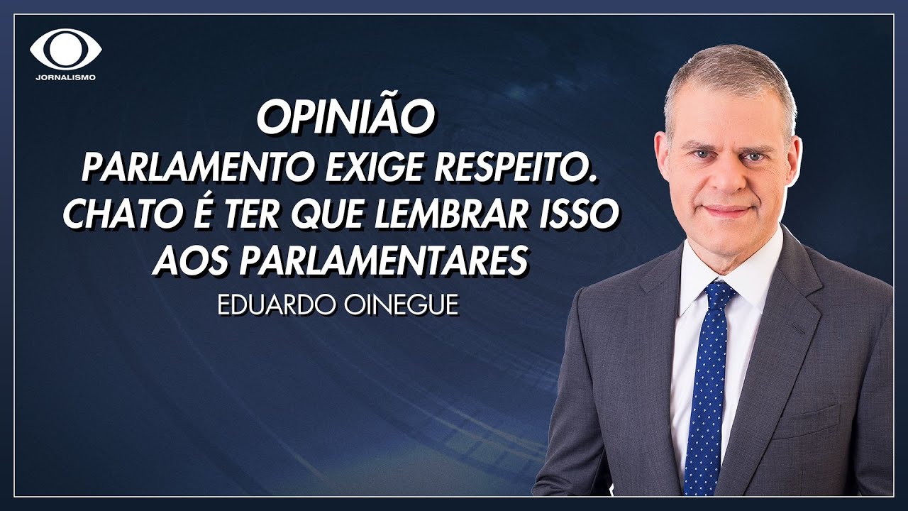 Oinegue: Parlamento exige respeito. Chato é ter que lembrar isso aos parlamentares