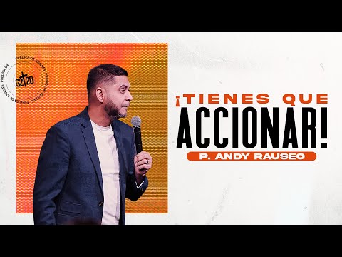 Tienes que accionar | Pastor Andy Rauseo