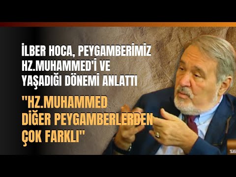 İlber Hoca, Peygamberimiz Hz.Muhammed'i ve Yaşadığı Dönemi Anlattı