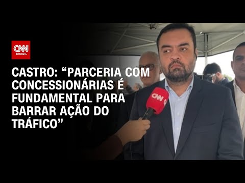 ​Castro: “Parceria com concessionárias é fundamental para barrar ação do tráfico” | CNN NOVO DIA