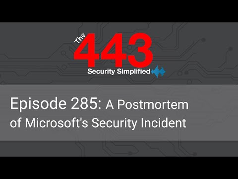 The 443 Podcast - Episode 285 - A Postmortem of Microsoft's Security Incident