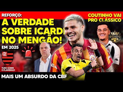 REFORÇO: A VERDADE SOBRE ICARDI NO FLAMENGO! ABSURDO DA CBF NO CLÁSSICO! GABIGOL NA RESERVA