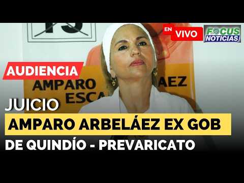 #ENVIVO Audiencia Juicio AMPARO ARBELÁEZ Exgobernadora QUINDÍO Presunto PREVARICATO #FocusNoticias
