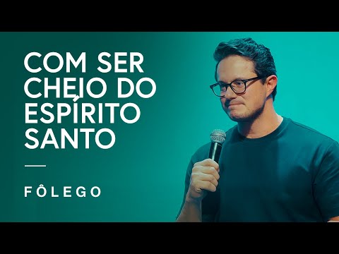 Como ser cheio do Espírito Santo | Fôlego da semana | Deive Leonardo