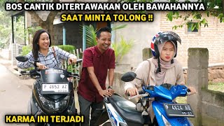 BOS CANTIK DITERTAWAKAN OLEH BAWAHANNYA SAAT MINTA TOLONG ! KARMA INI TERJADI