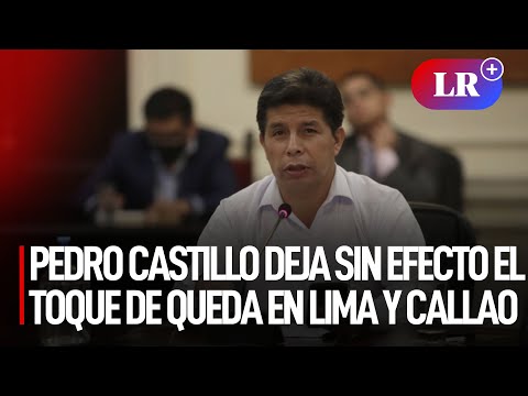 Pedro Castillo Deja Sin Efecto El Toque De Queda En Lima Y Callao LR