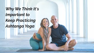 Why We Think It's Important to Keep Practicing Ashtanga Yoga and Why We Hope You Keep Practicing Too