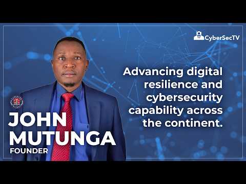 🌍 John Mutunga on strengthening cybersecurity across Africa