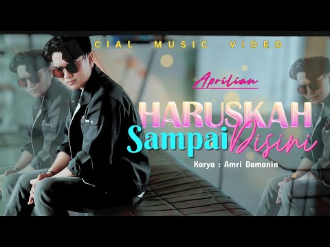 Aprillian - Haruskah Sampai Disini (Official Music Video)