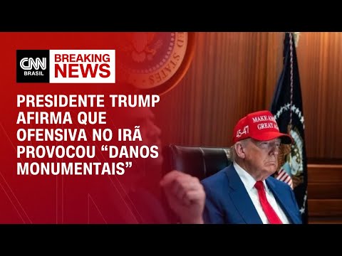 ​Trump diz que ataques no Irã causaram “danos monumentais” | CNN BRASIL