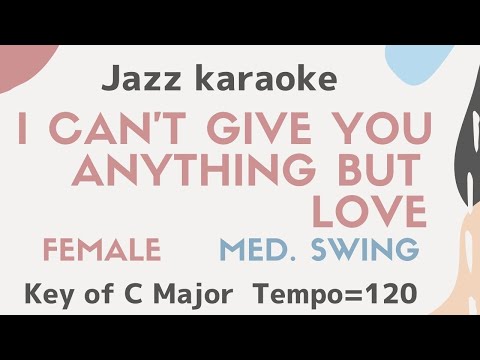 I can’t give you anything but love – The female lower key [sing along background JAZZ KARAOKE music]