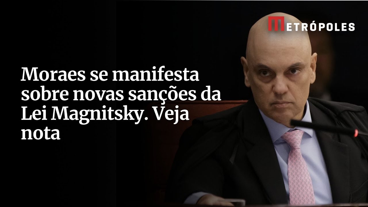 Moraes se manifesta sobre novas sanções da Lei Magnitsky Veja nota