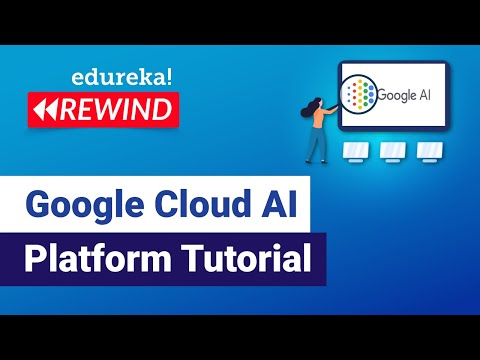 Google Cloud Ai Platform Tutorial Google Cloud Ai Platform Gcp Training Edureka Rewind