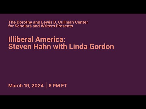 Illiberal America: Steven Hahn with Linda Gordon | Conversations from
the Cullman Center