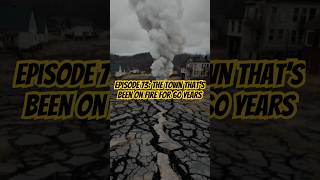 Episode 73: The town that’s been on fire for 60 years