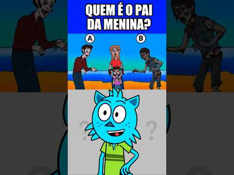QUEM É O PAI DA MENINA? #teste #desafio