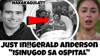 JUST IN!!GERALD ANDERSON ISINUGOD SA OSPITAL NGAYON LANG!!OMG!!