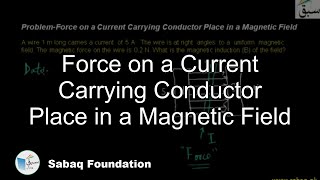 Problem1-Force on a Current Carrying Conductor Place in a Magnetic Field