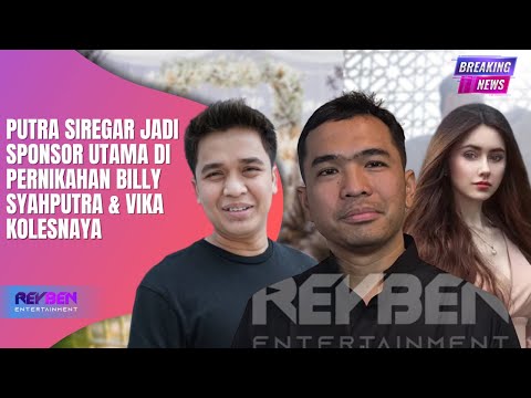 PUTRA SIREGAR JADI SPONSOR UTAMA DI PERNIKAHAN BILLY SYAHPUTRA & VIKA KOLESNAYA