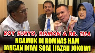 ROY SURYO, RISMON & DR TIFA NGAMUK DI KOMNAS HAM! BONGKAR IJAZAH JOKOWI ATAU BUBARKAN SAJA
