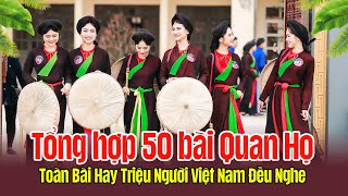 Tổng Hợp 50 Bài Quan Họ Toàn Bài Hay - Triệu Người Việt Nam Đều Thích Nghe
