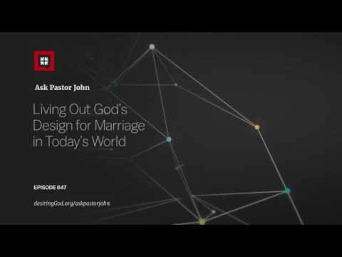 Living Out God’s Design for Marriage in Today’s World // Ask Pastor John