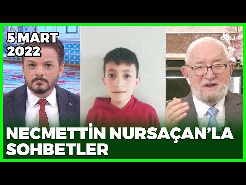 Necmettin Nursaçan'la Sohbetler - 5 Mart 2022