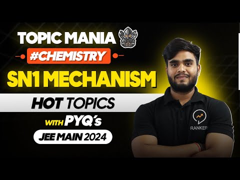 SN1 Mechanism अब हुआ आसान | Guaranteed +4 Marks | JEE 2025 | Topic Mania