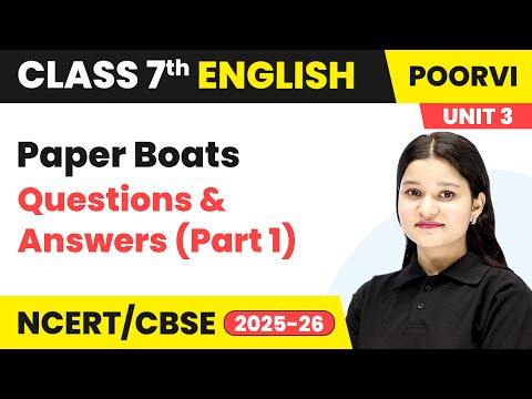 Paper Boats - Questions & Answers (Part 1) | Class 7th English | Unit 3 (Poorvi) | CBSE 2025-26