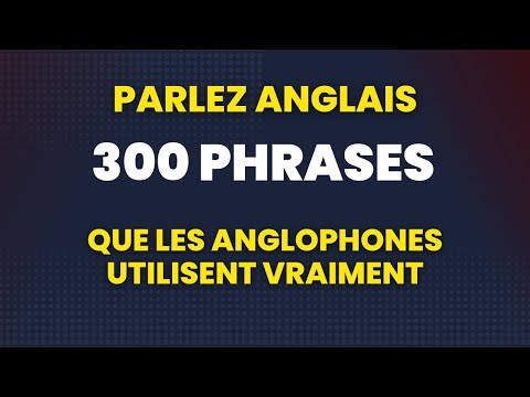 Parlez anglais - 300 phrases que les anglophones utilisent vraiment