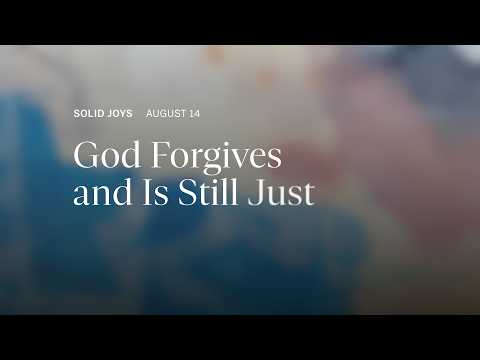 God Forgives and Is Still Just – Solid Joys Daily Devotional, August 14