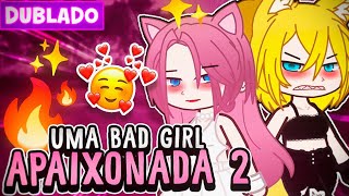 UMA BAD GIRL APAIXONADA 2 😍 YURI GL 🏳️‍🌈 [DUBLADO] MINI FILME GACHA LIFE 