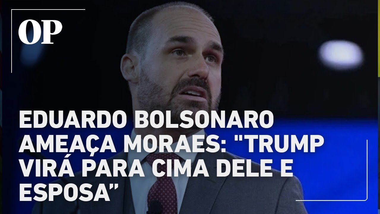 Eduardo Bolsonaro ameaça Moraes Trump virá para cima dele e esposa