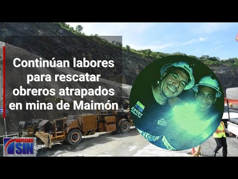 Continúan labores para rescatar obreros atrapados en mina de Maimón