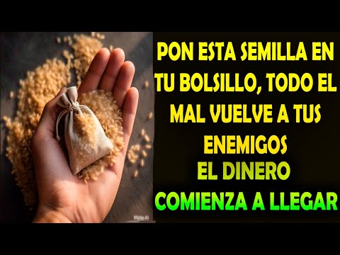 Pon esta semilla en tu bolsillo y todo el mal volverá a tus enemigos mil veces más fuerte