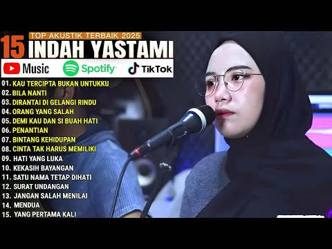 INDAH YASTAMI FULL ALBUM - KAU TERCIPTA BUKAN UNTUKKU - BILA NANTI || COVER AKUSTIK TERBAIK 2025