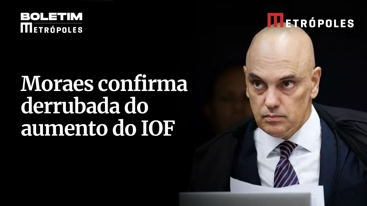 Moraes confirma derrubada do aumento do IOF governo e oposição se manifestam sobre decisão