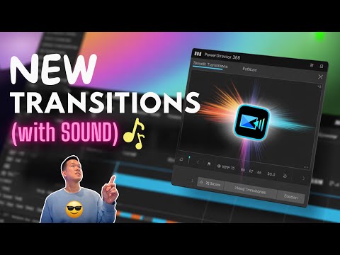 New Video Transitions with SOUND are Here in PowerDirector 365