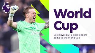 Best saves by Premier League goalkeepers who are in the World Cup