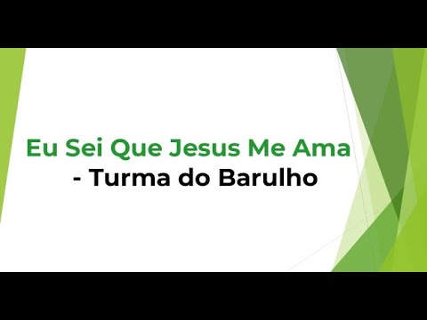 Eu Sei Que Jesus Me Ama   Turma do Barulho voz e letra